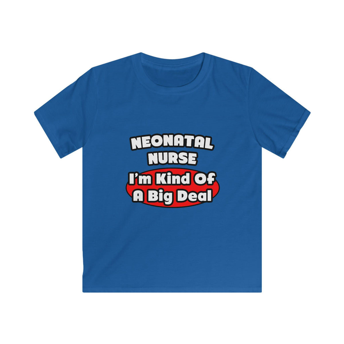 Neonatal Nurse...Big Deal - Kids Softstyle Tee