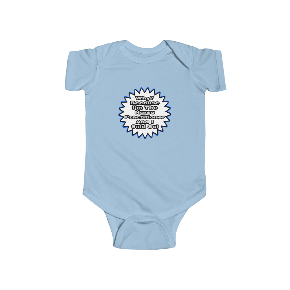 Nurse Practitioner...Because I Said So - Infant Fine Jersey Bodysuit