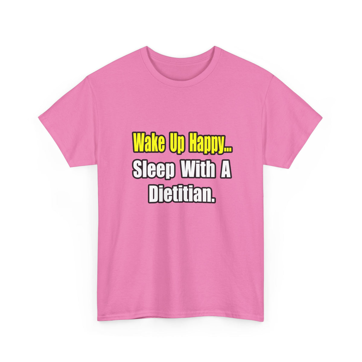 Wake Up Happy...Sleep With A Dietitian - Unisex Heavy Cotton Tee