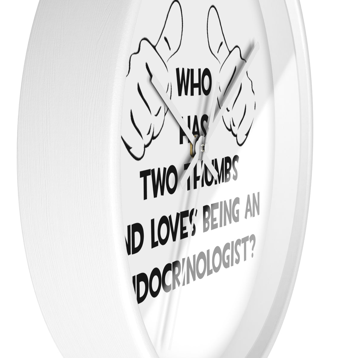 Two Thumbs and Loves Being an Endocrinologist - Wall Clock