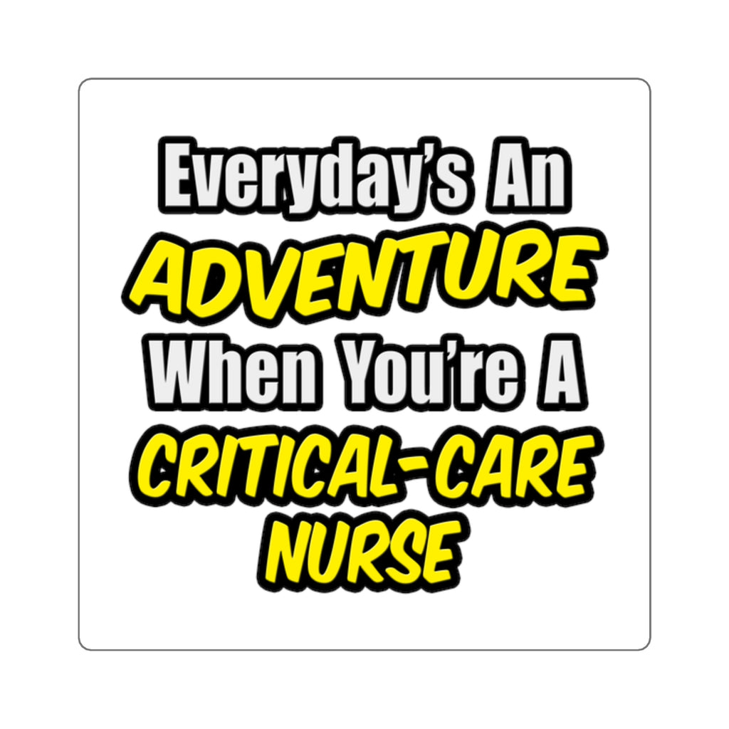 Everyday's An Adventure .. Critical Care Nurse - Square Stickers