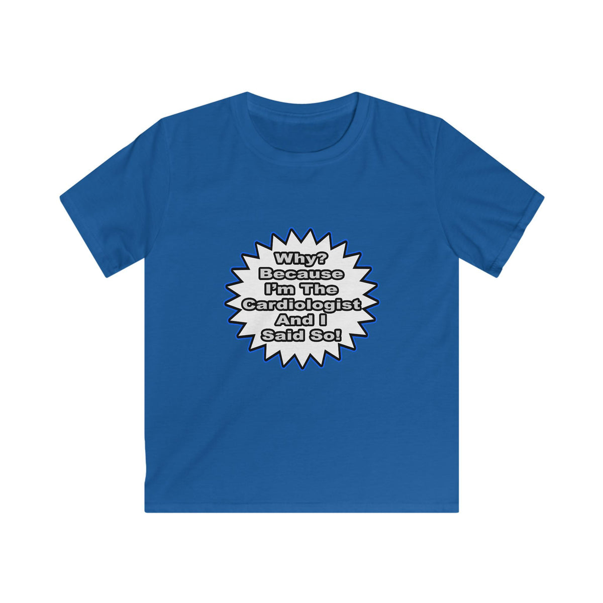 Cardiologist...Because I Said So - Kids Softstyle Tee