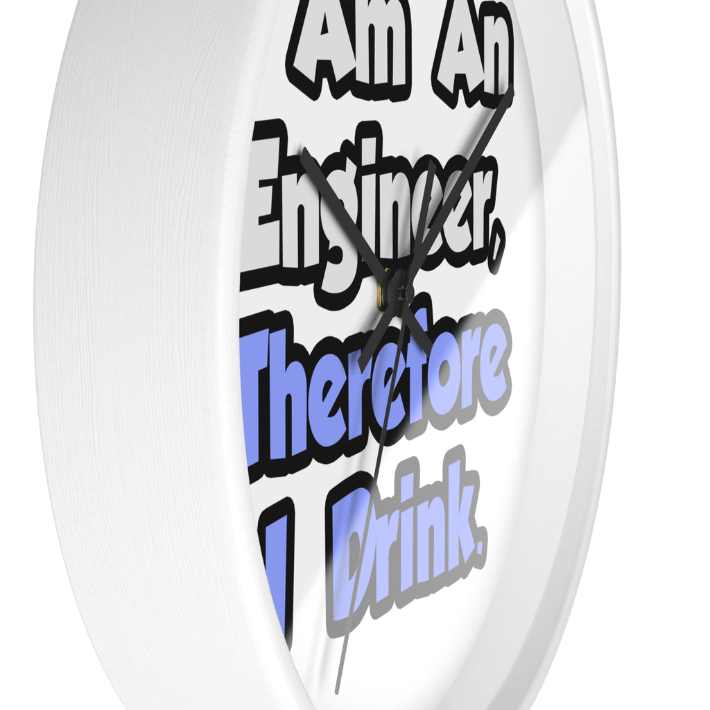 I Am An Engineer, Therefore I Drink - Wall Clock