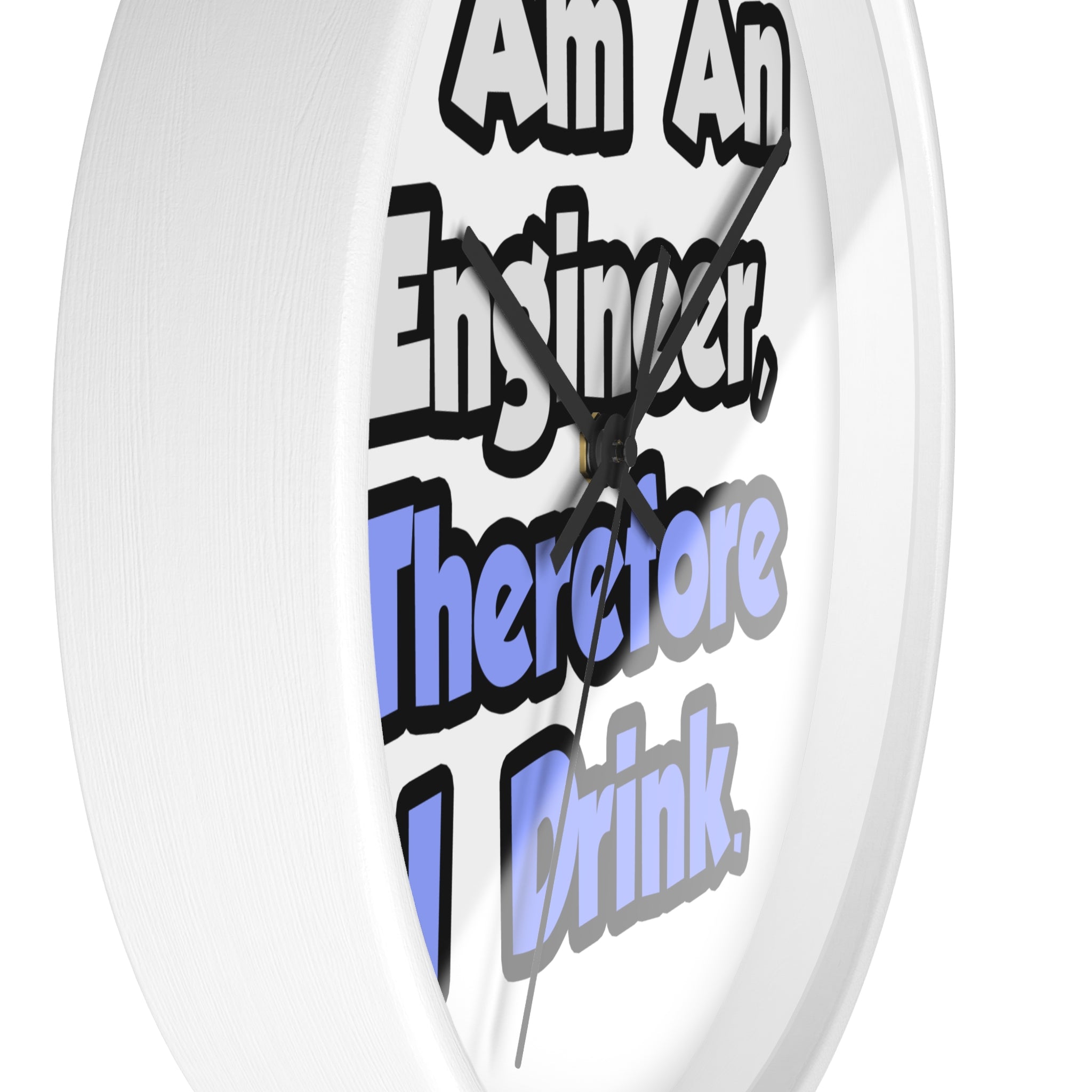 I Am An Engineer, Therefore I Drink - Wall Clock