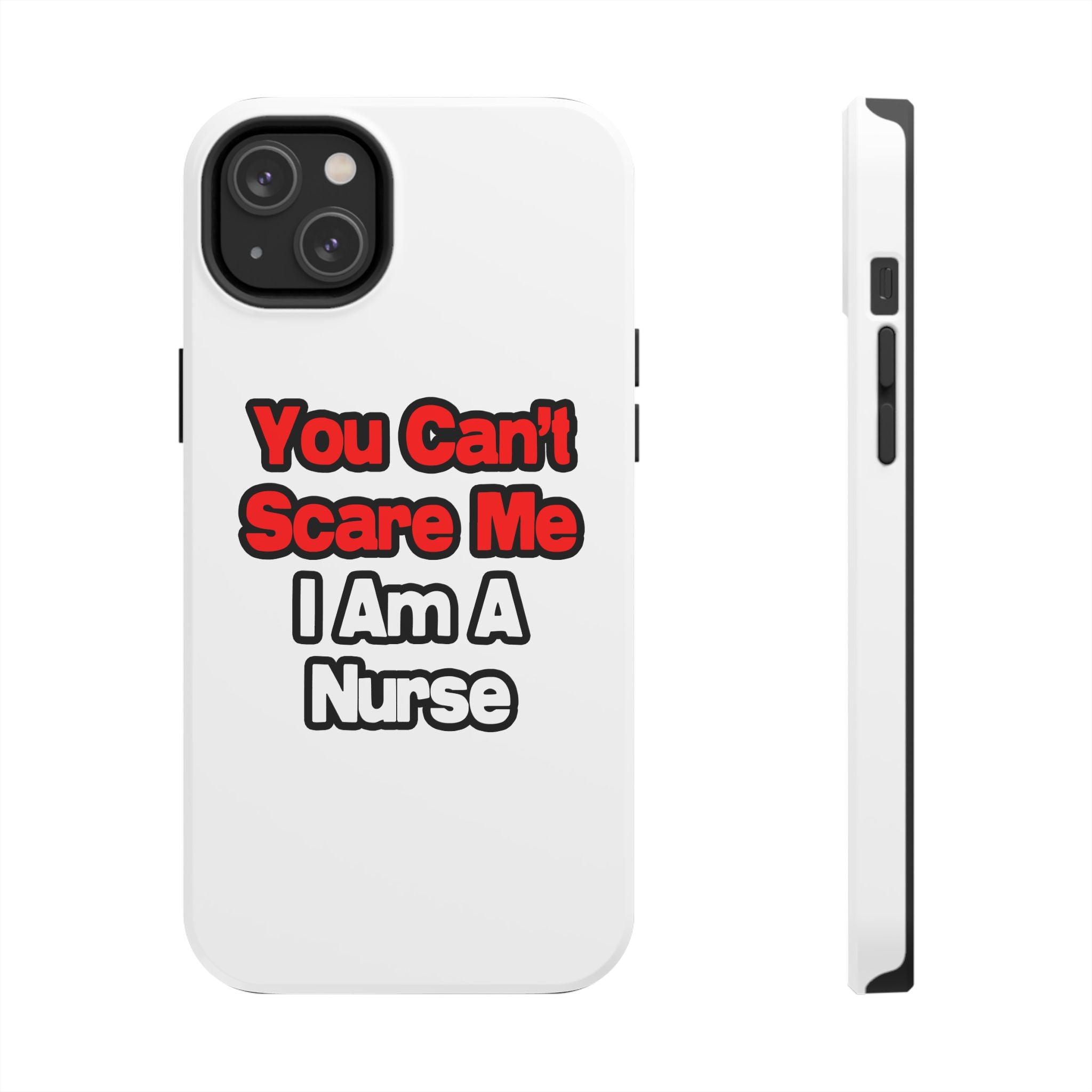 You Can't Scare Me...Nurse - Tough Phone Cases