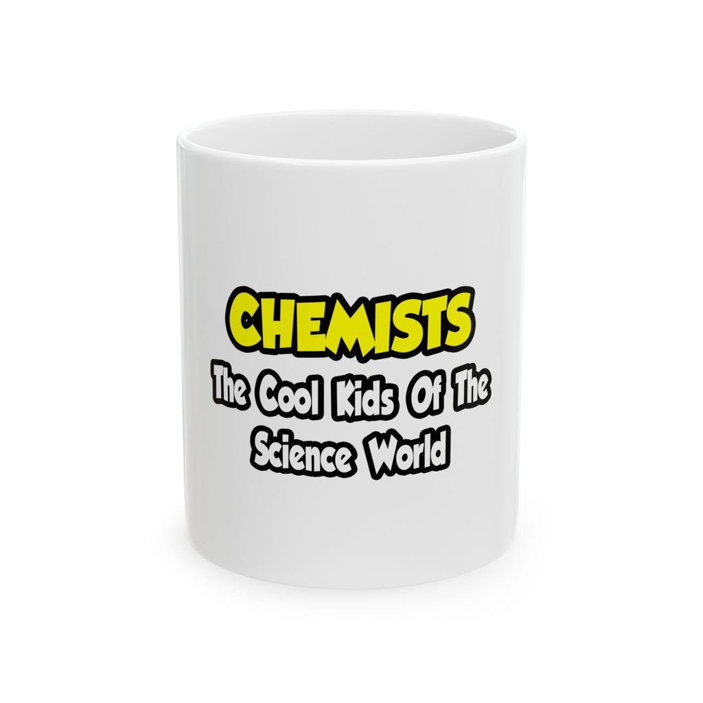 Chemists...Cool Kids of Science World - Ceramic Mug, (11oz, 15oz)