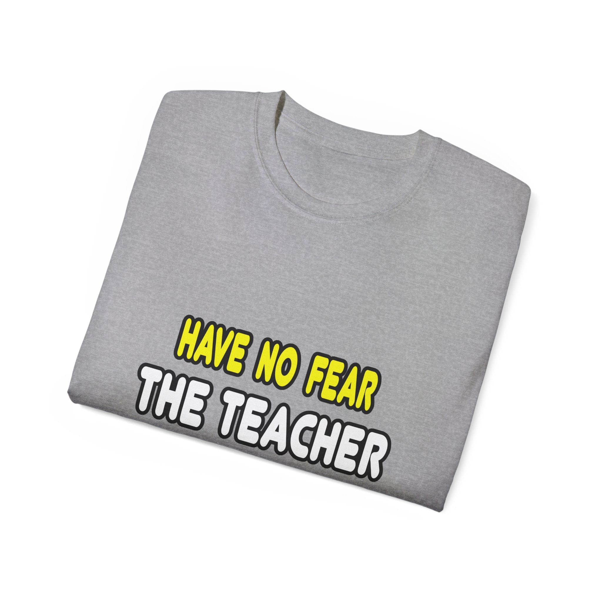 Have No Fear, The Teacher Is Here - Unisex Ultra Cotton Tee