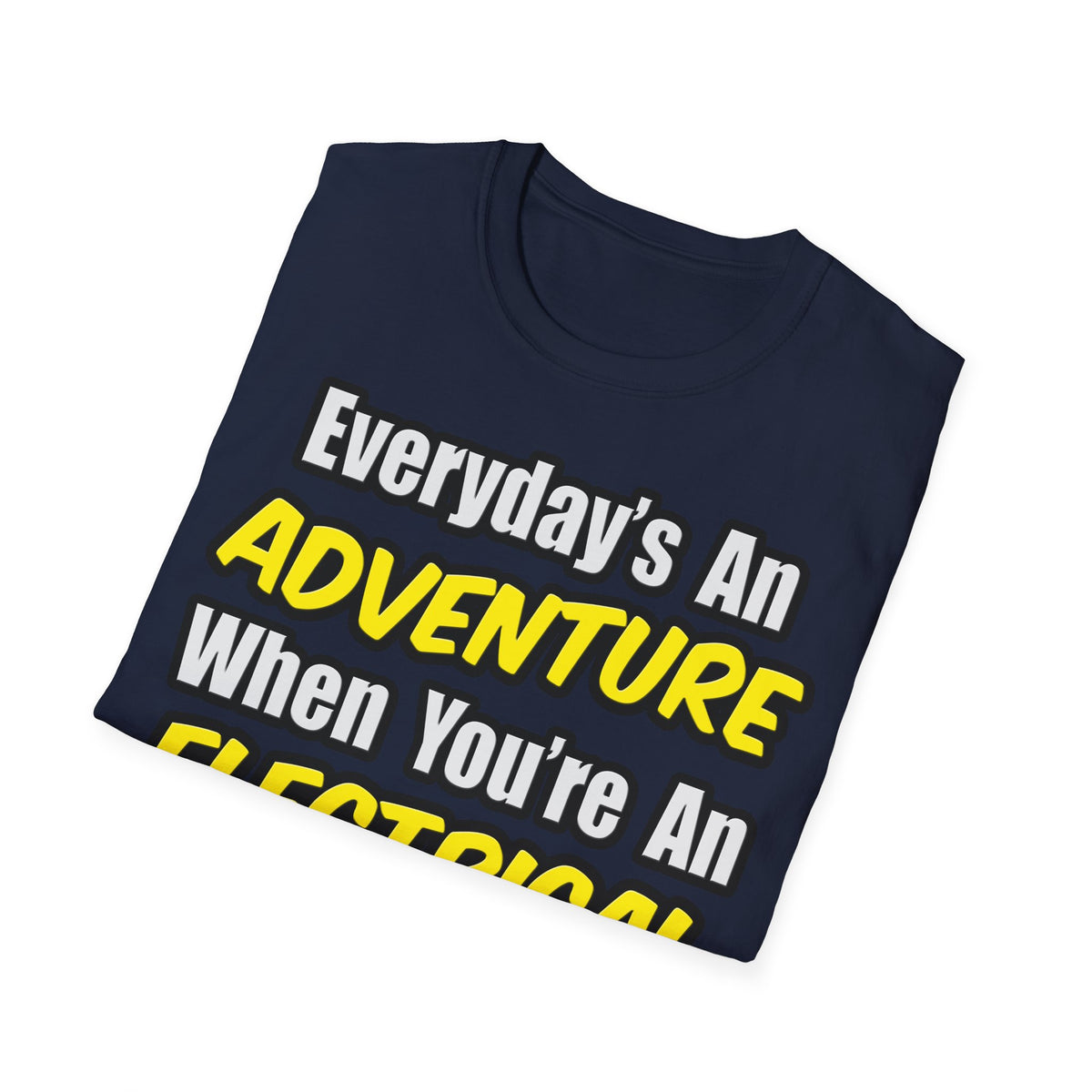 Everyday's An Adventure...Electrical Engineer - Unisex Softstyle T-Shirt