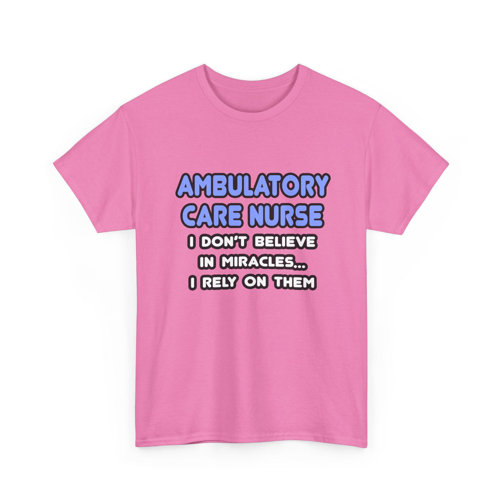 Miracles and Ambulatory Care Nurses - Unisex Heavy Cotton Tee