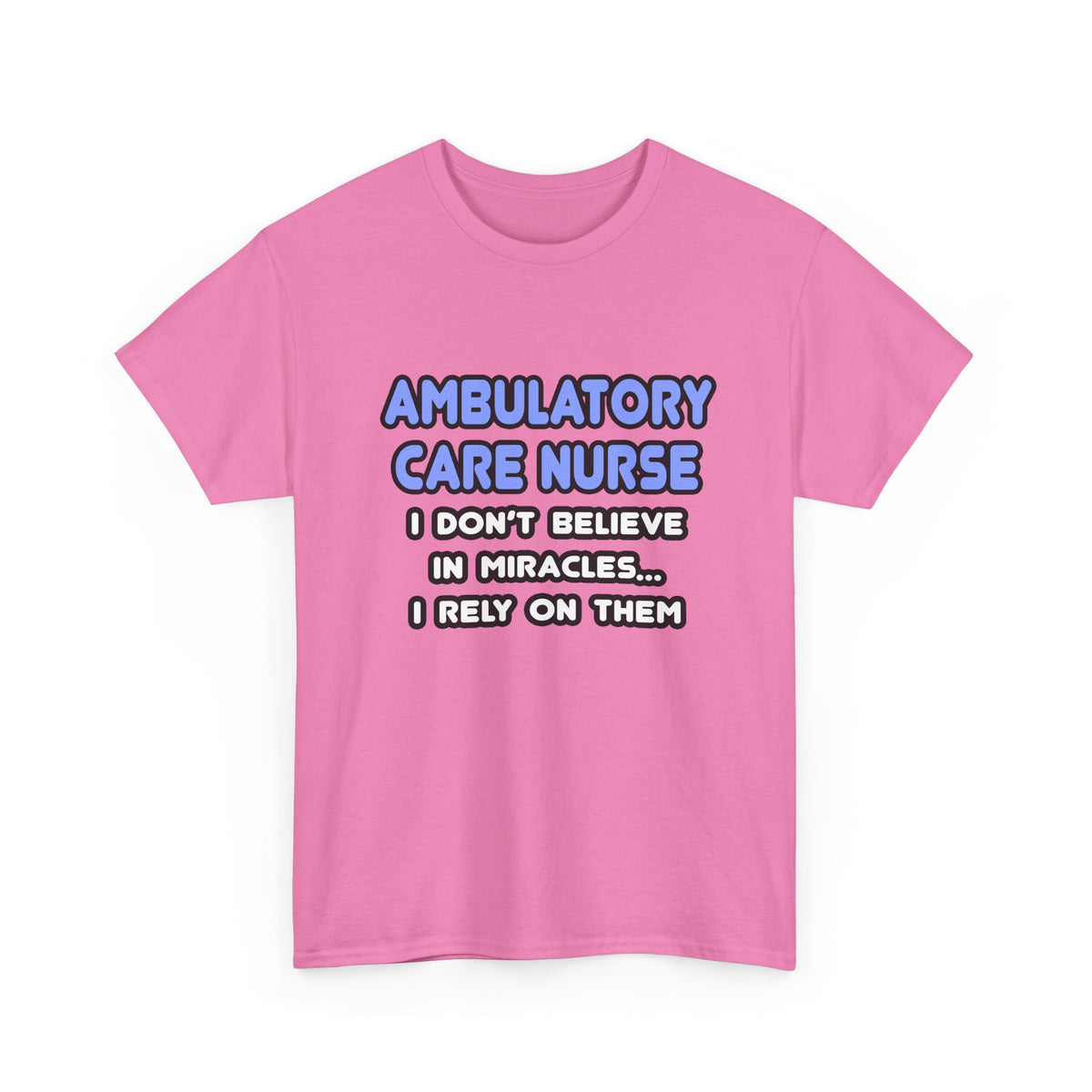 Miracles and Ambulatory Care Nurses - Unisex Heavy Cotton Tee