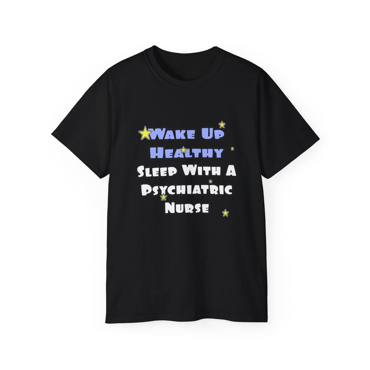 Wake Up Healthy...Sleep With a Psych Nurse - Unisex Ultra Cotton Tee