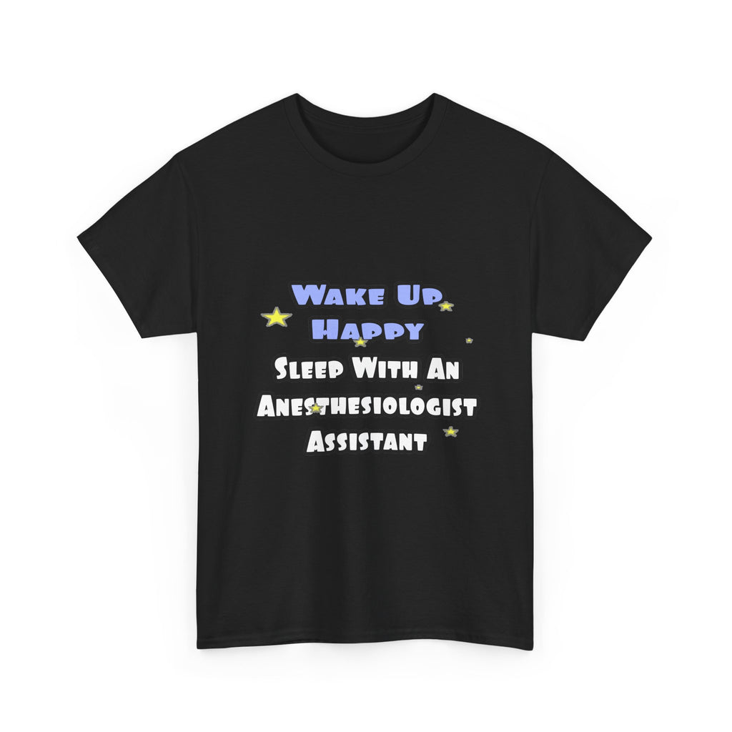 Wake Up Happy .. Sleep With Anesthesiologist Asst - Unisex Heavy Cotton Tee