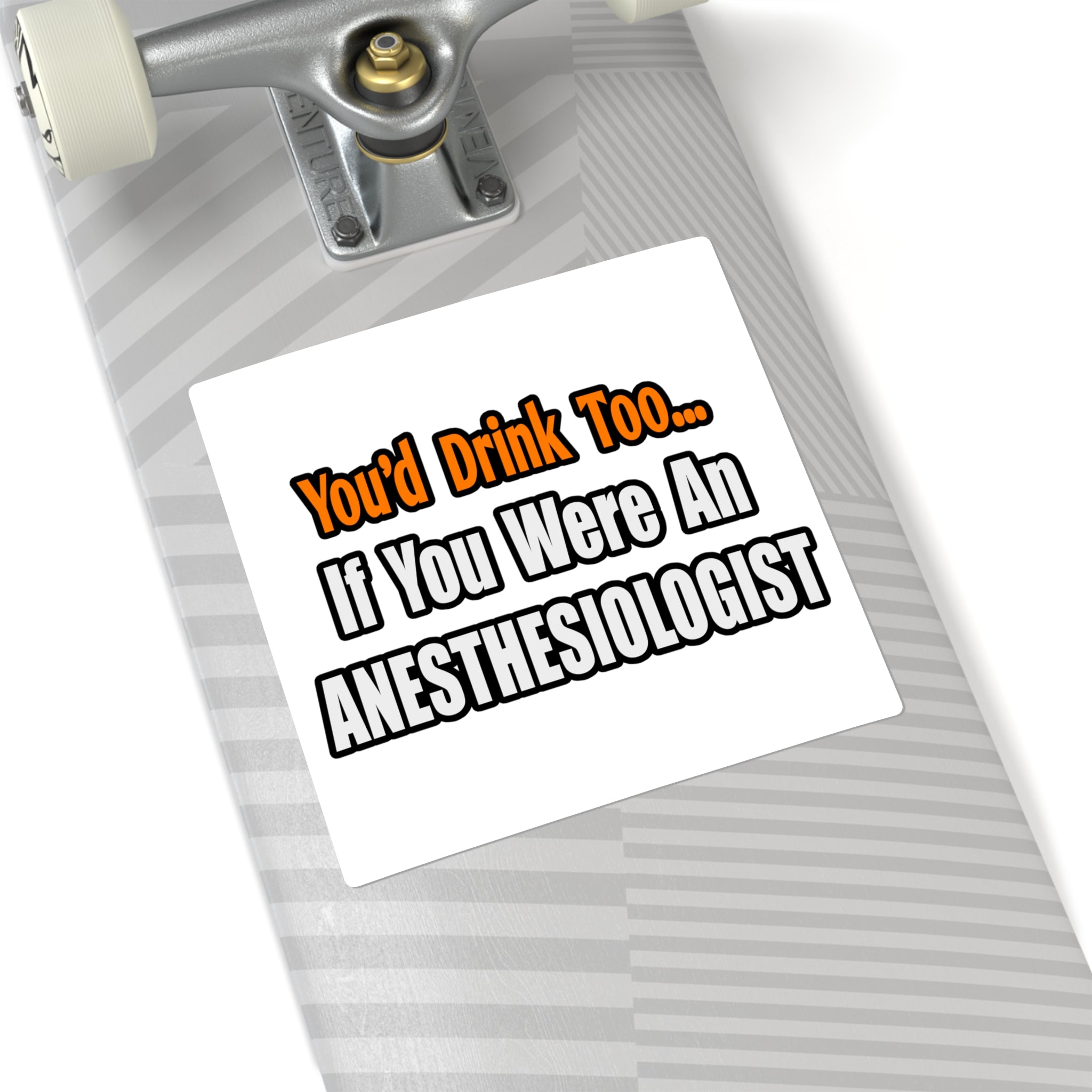 You'd Drink Too...Anesthesiologist - Square Stickers