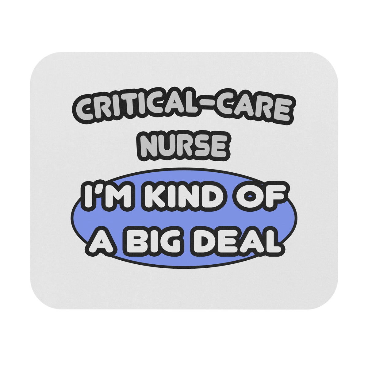 Critical Care Nurse .. Kind of a Big Deal - Mouse Pad (Rectangle)