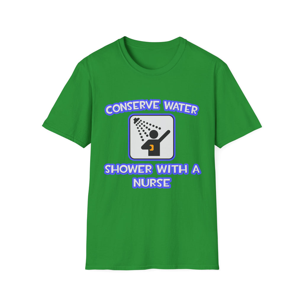 Conserve Water .. Shower With a Nurse - Unisex Softstyle T-Shirt
