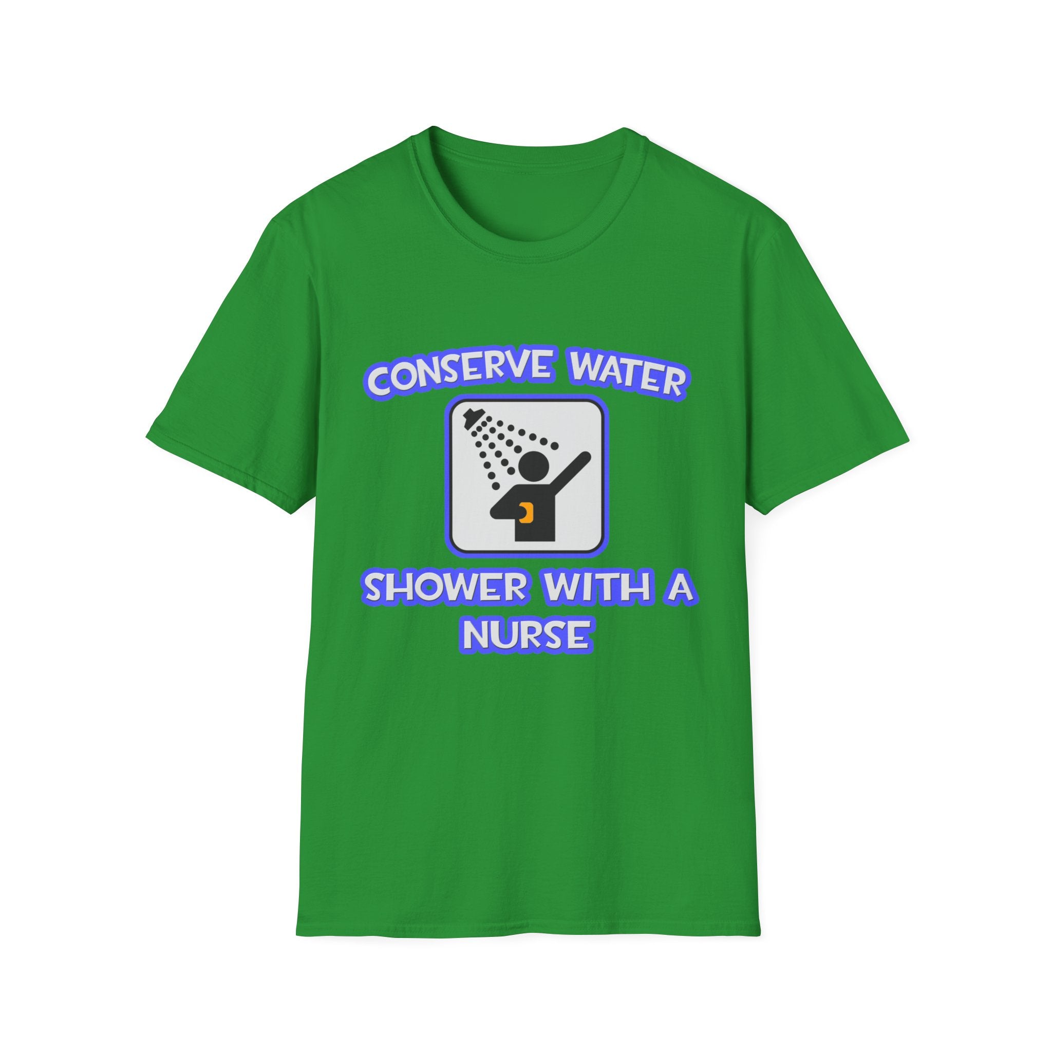 Conserve Water .. Shower With a Nurse - Unisex Softstyle T-Shirt