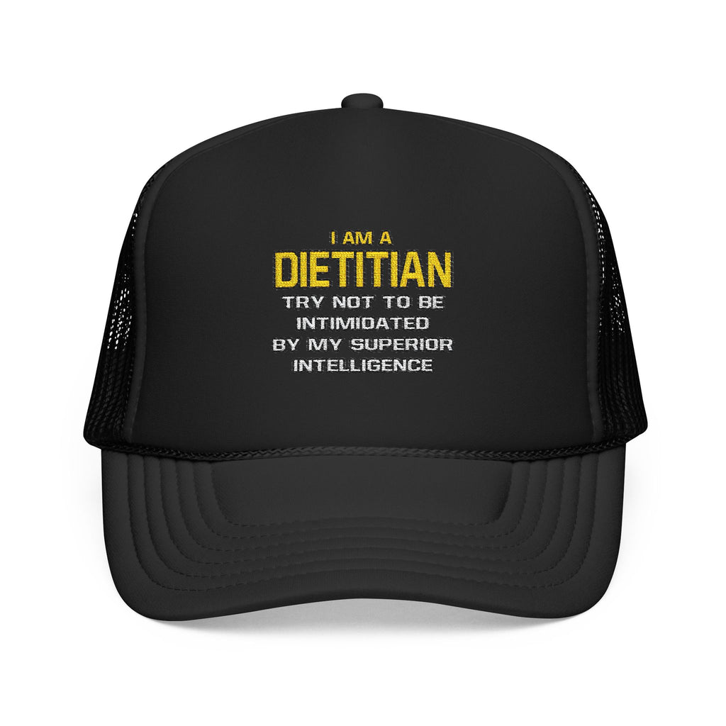 Dietitian...Superior Intelligence - Foam Trucker Hat