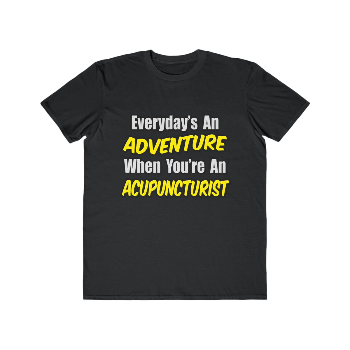 Everyday's An Adventure .. Acupuncturist - Men's Lightweight Fashion Tee