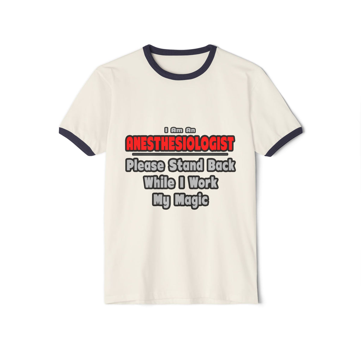 Anesthesiologist ... Stand Back ... Work My Magic - Unisex Cotton Ringer T-Shirt