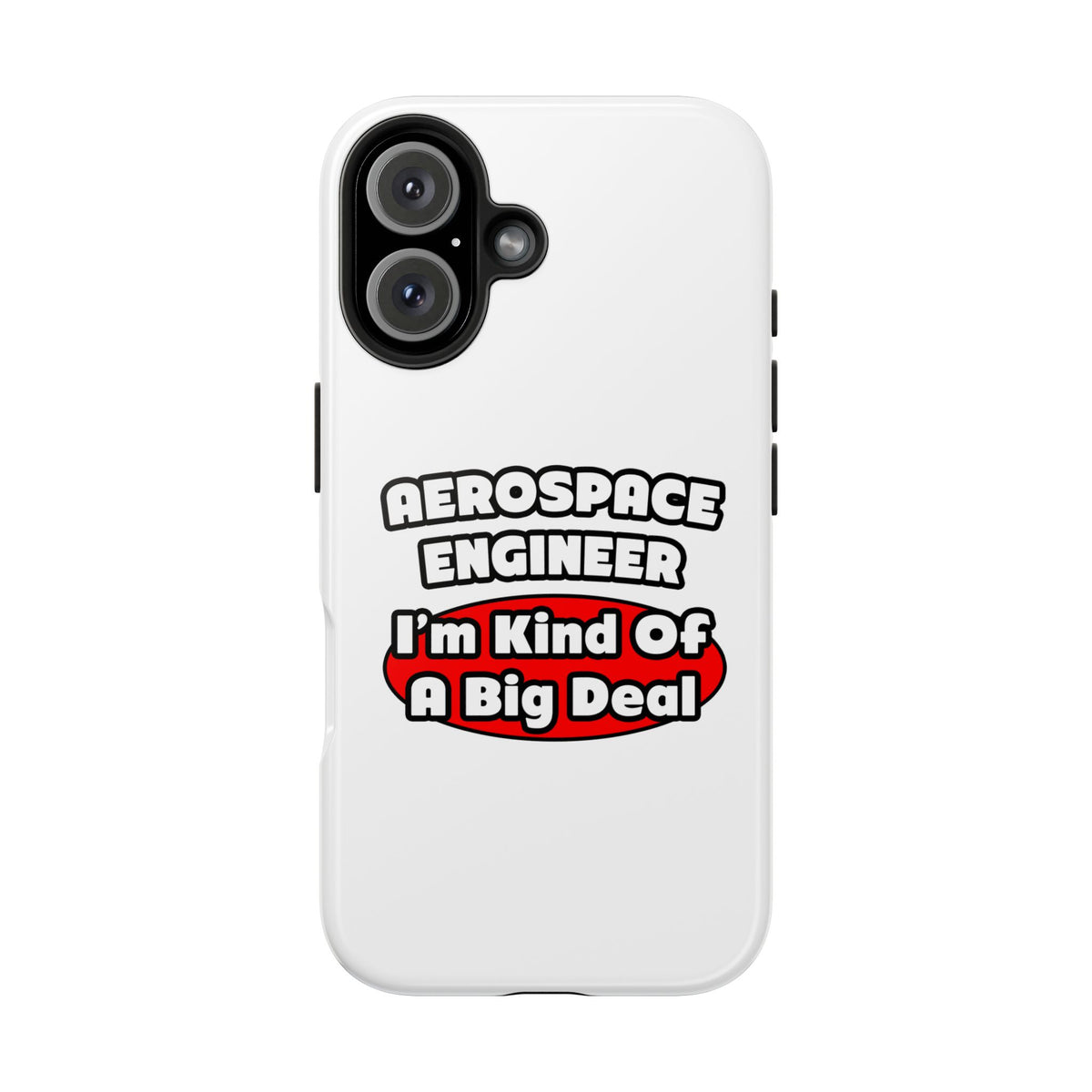 Aerospace Engineer...Big Deal - Tough Phone Cases