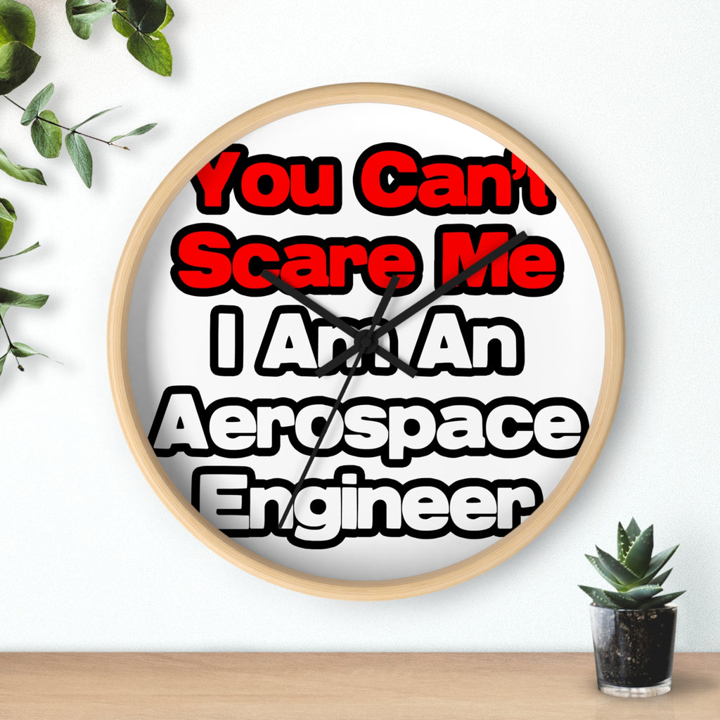 You Can't Scare Me...Aerospace Engineer - Wall Clock