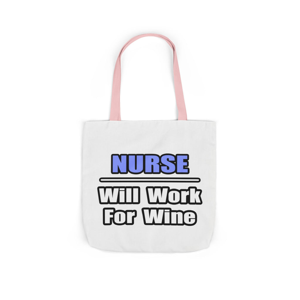 Nurse...Will Work For Wine - Canvas Tote Bag, 5-Color Straps
