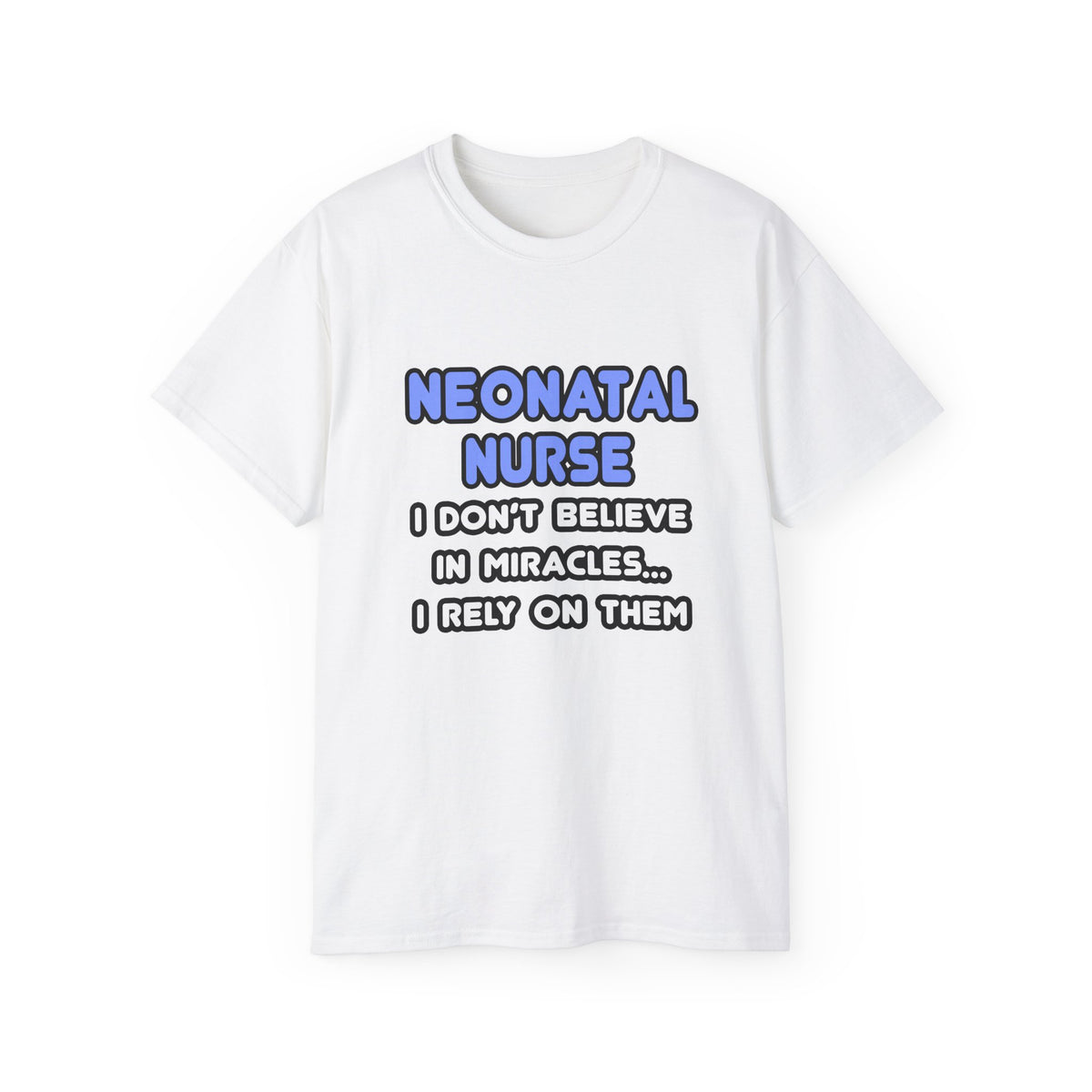 Miracles and Neonatal Nurses - Unisex Ultra Cotton Tee
