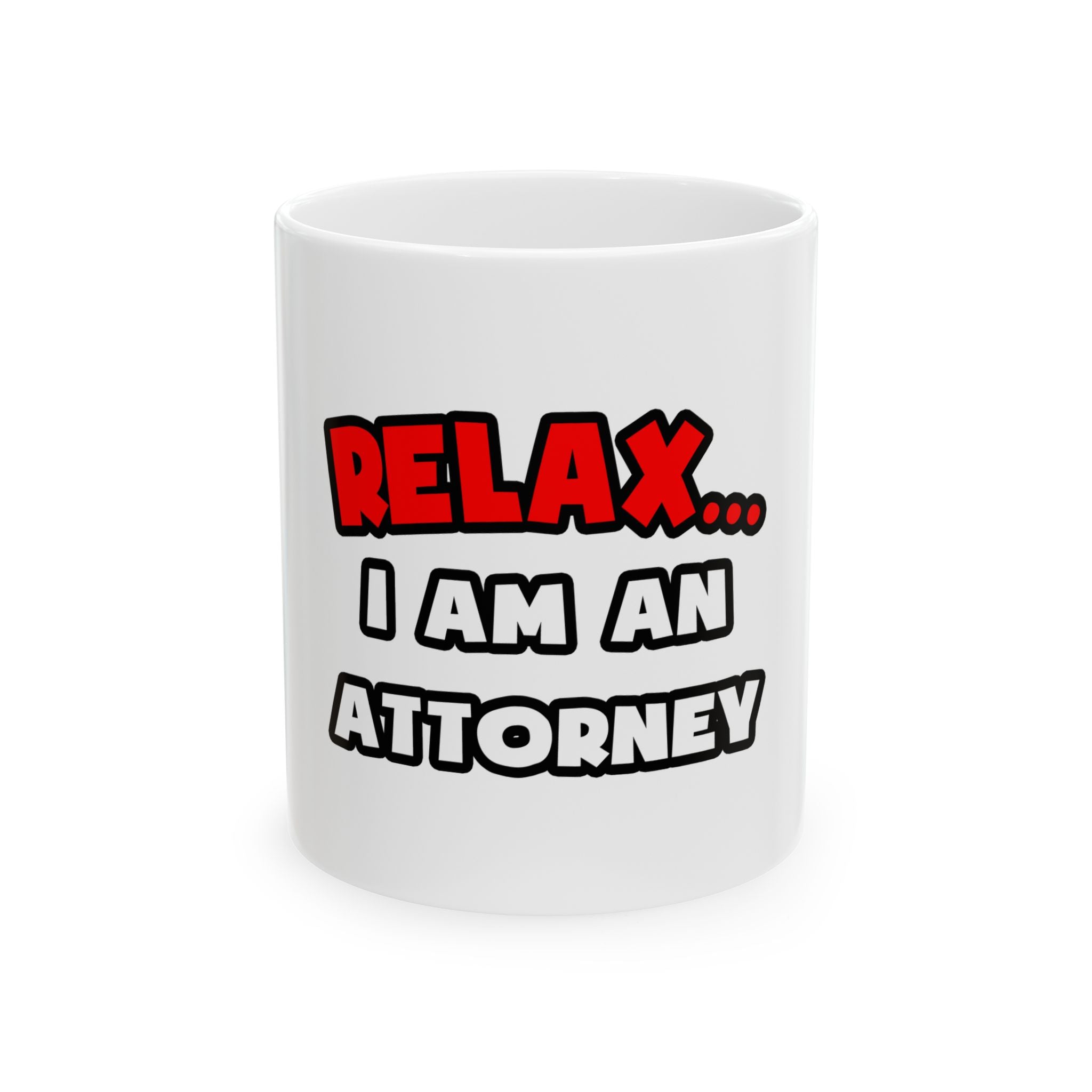 Relax ... I Am an Attorney - Ceramic Mug, (11oz, 15oz)