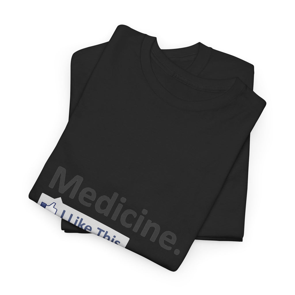 Medicine...I Like This - Unisex Heavy Cotton Tee