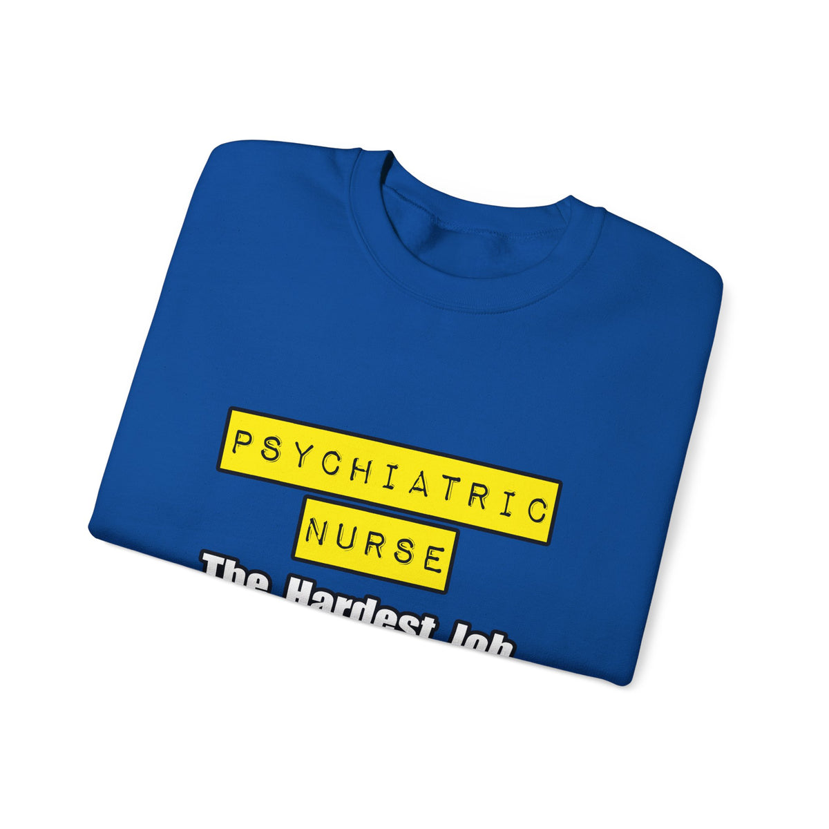 Psychiatric Nurse...Hardest Job You'll Ever Love - Unisex Heavy Blend™ Crewneck Sweatshirt