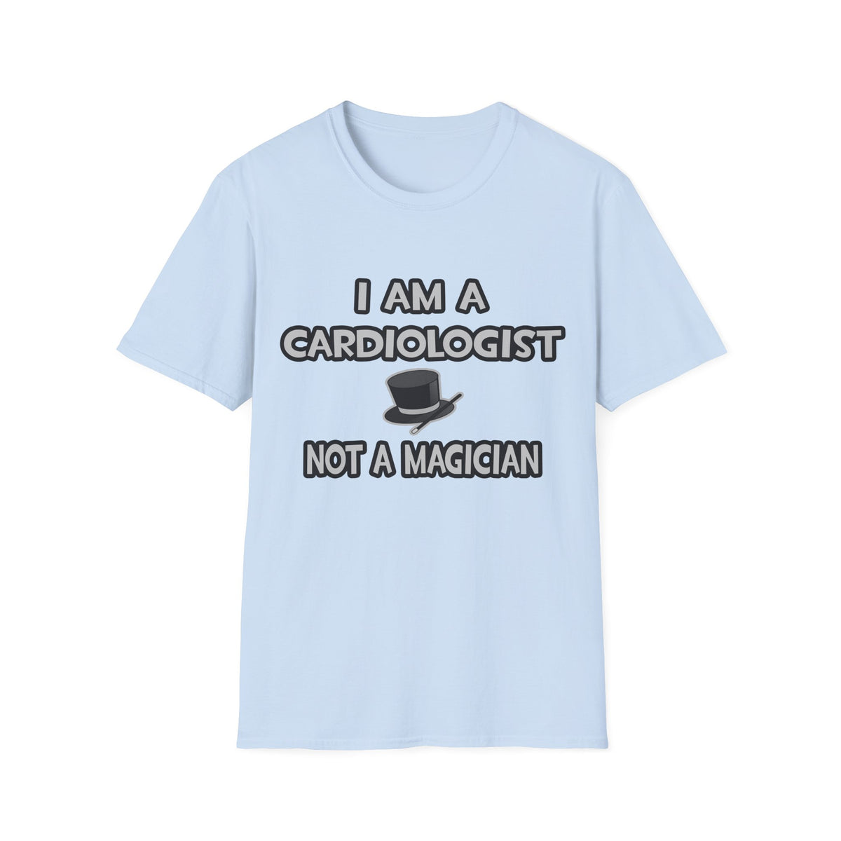 I Am A Cardiologist ... Not A Magician - Unisex Softstyle T-Shirt