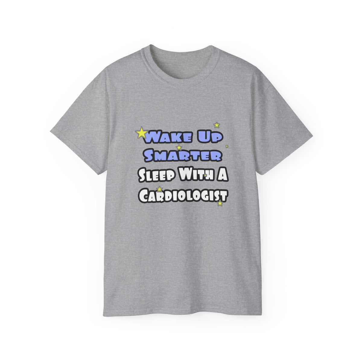 Wake Up Smarter...Sleep With a Cardiologist - Unisex Ultra Cotton Tee