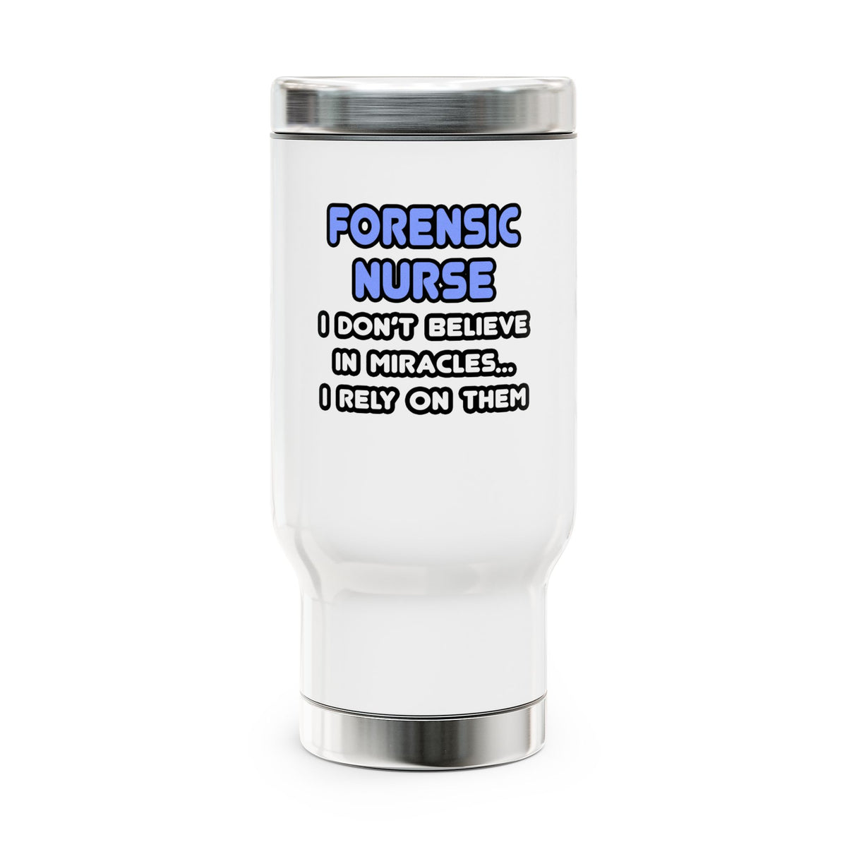 Miracles and Forensic Nurses - Stainless Steel Travel Mug with Handle, 14oz