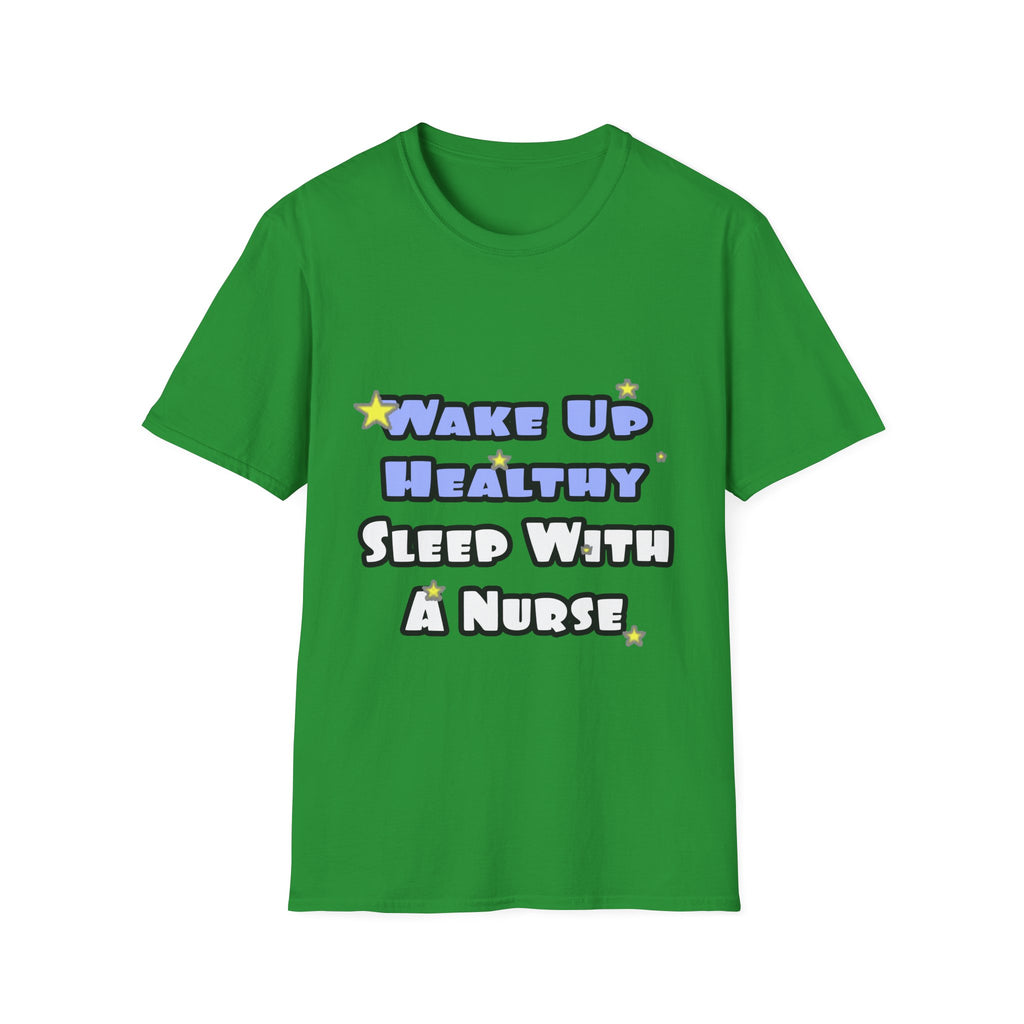 Wake Up Healthy...Sleep With a Nurse - Unisex Softstyle T-Shirt