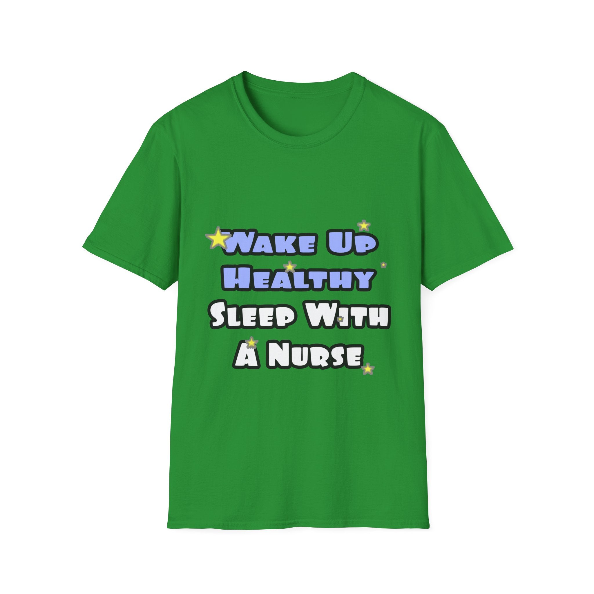 Wake Up Healthy...Sleep With a Nurse - Unisex Softstyle T-Shirt
