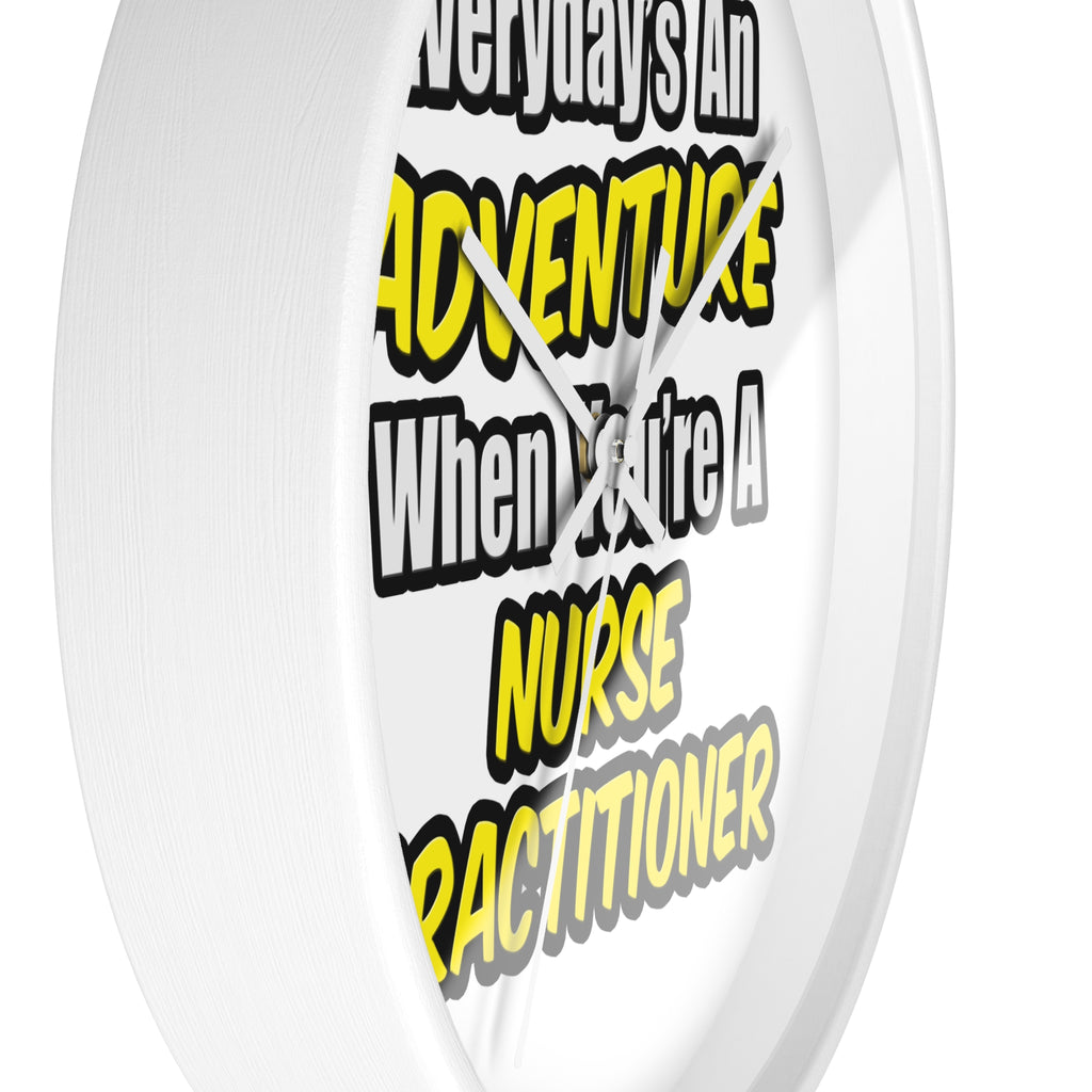 Everyday's An Adventure...Nurse Practitioner - Wall Clock