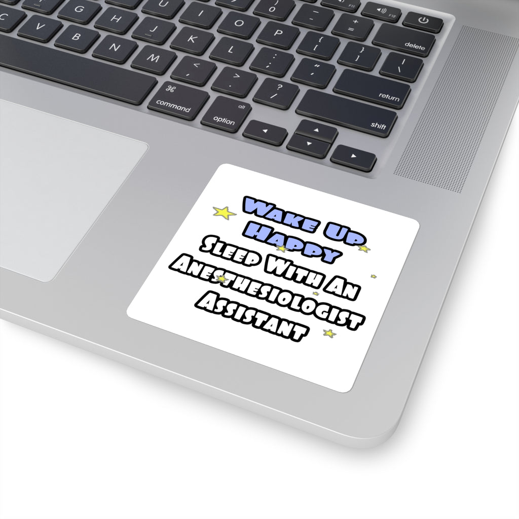 Wake Up Happy .. Sleep With Anesthesiologist Asst - Square Stickers