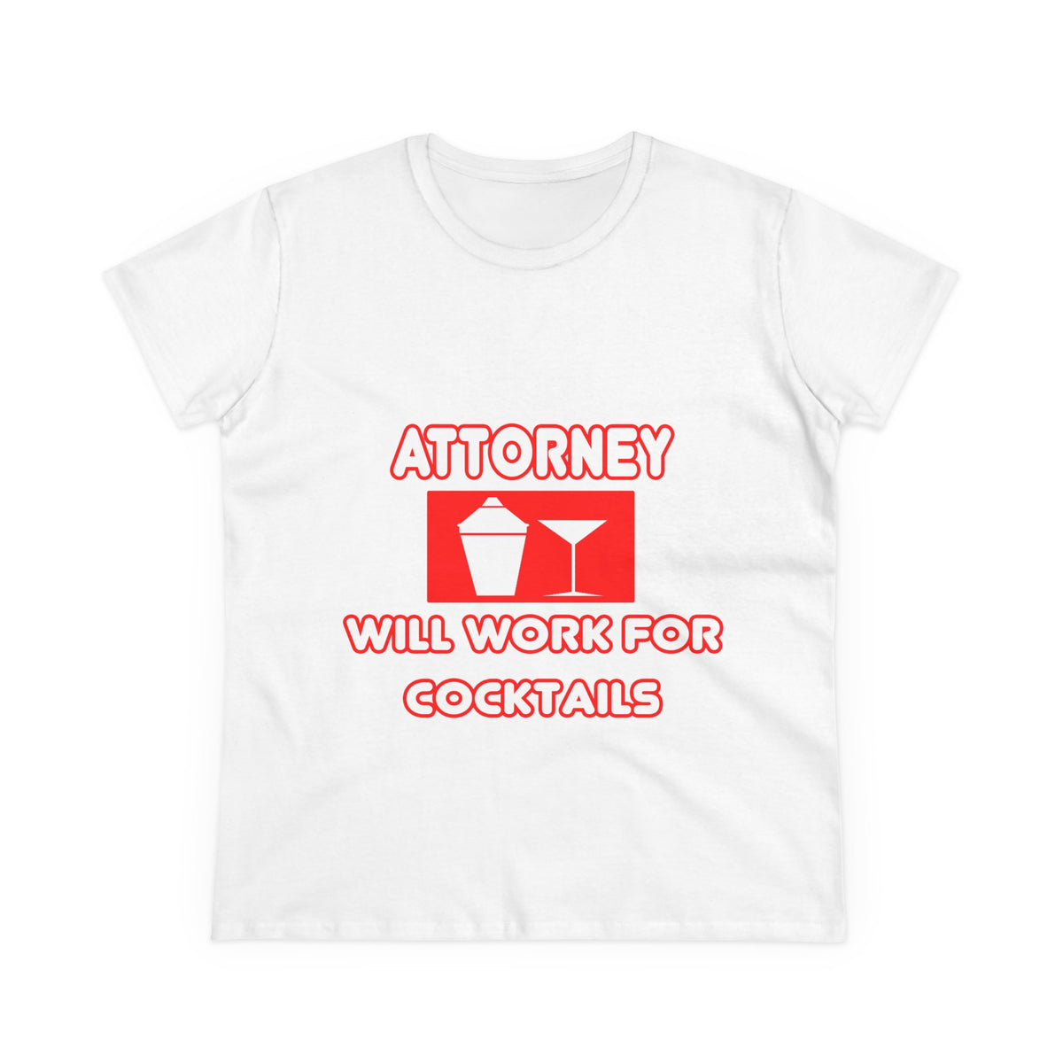 Attorney...Will Work For Cocktails - Women's Midweight Cotton Tee