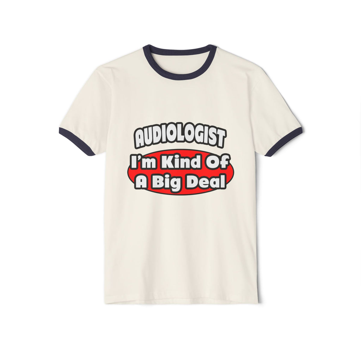 Audiologist...Big Deal - Unisex Cotton Ringer T-Shirt