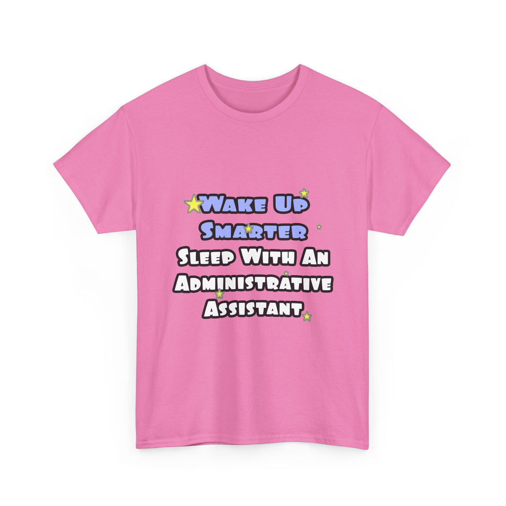 Wake Up Smarter...Sleep With an Admin Asst - Unisex Heavy Cotton Tee