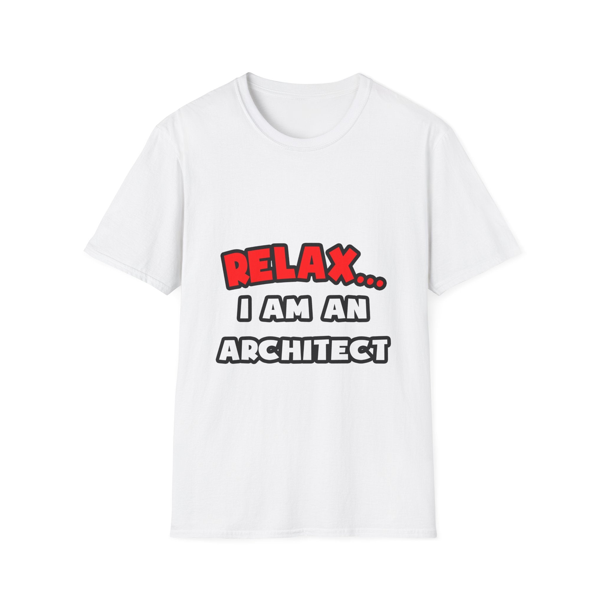 Relax ... I Am an Architect - Unisex Softstyle T-Shirt
