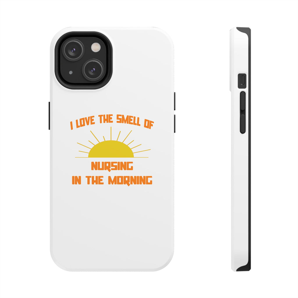 Smell of Nursing in the Morning - Tough Phone Cases