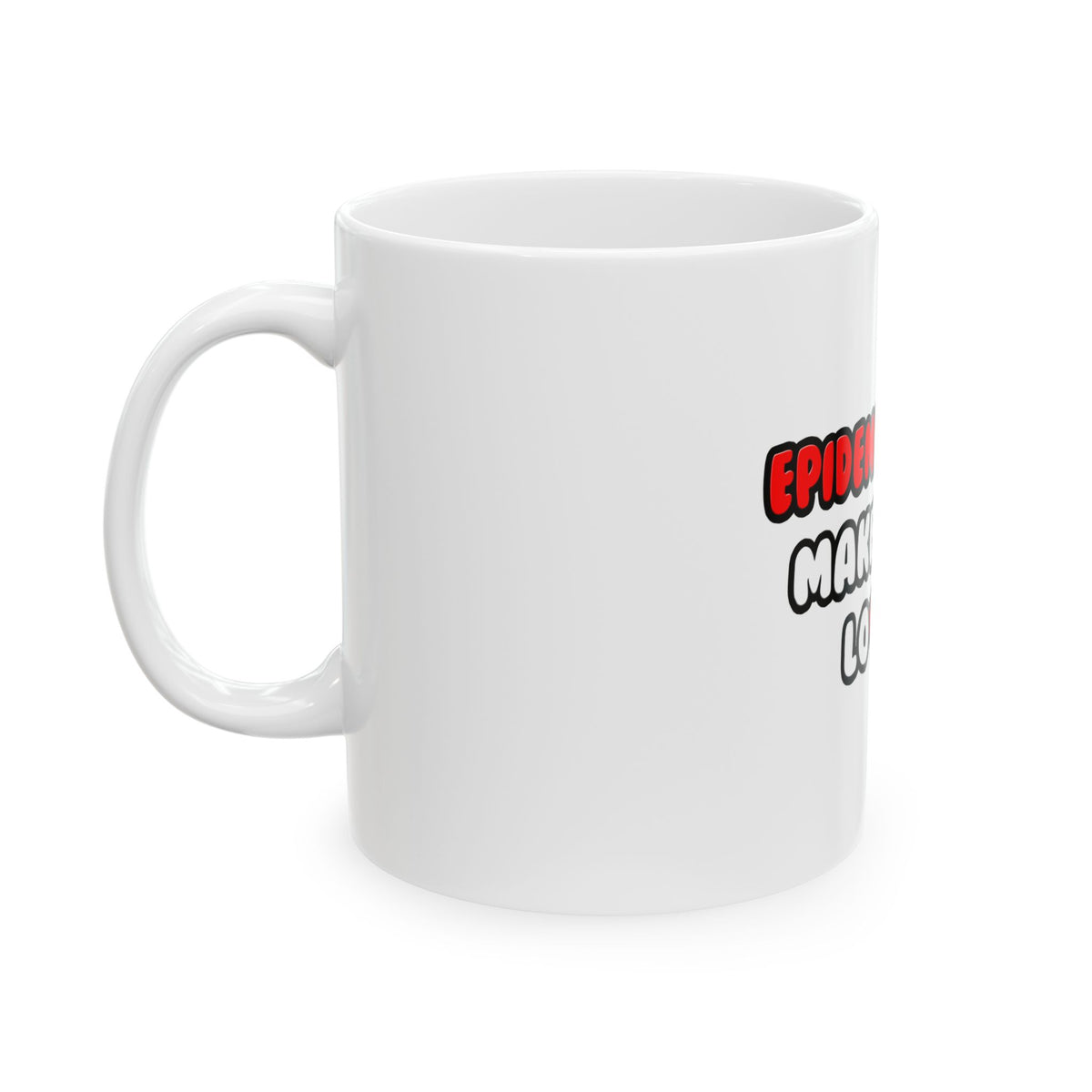 Epidemiologists Make Great Lovers - Ceramic Mug, (11oz, 15oz)