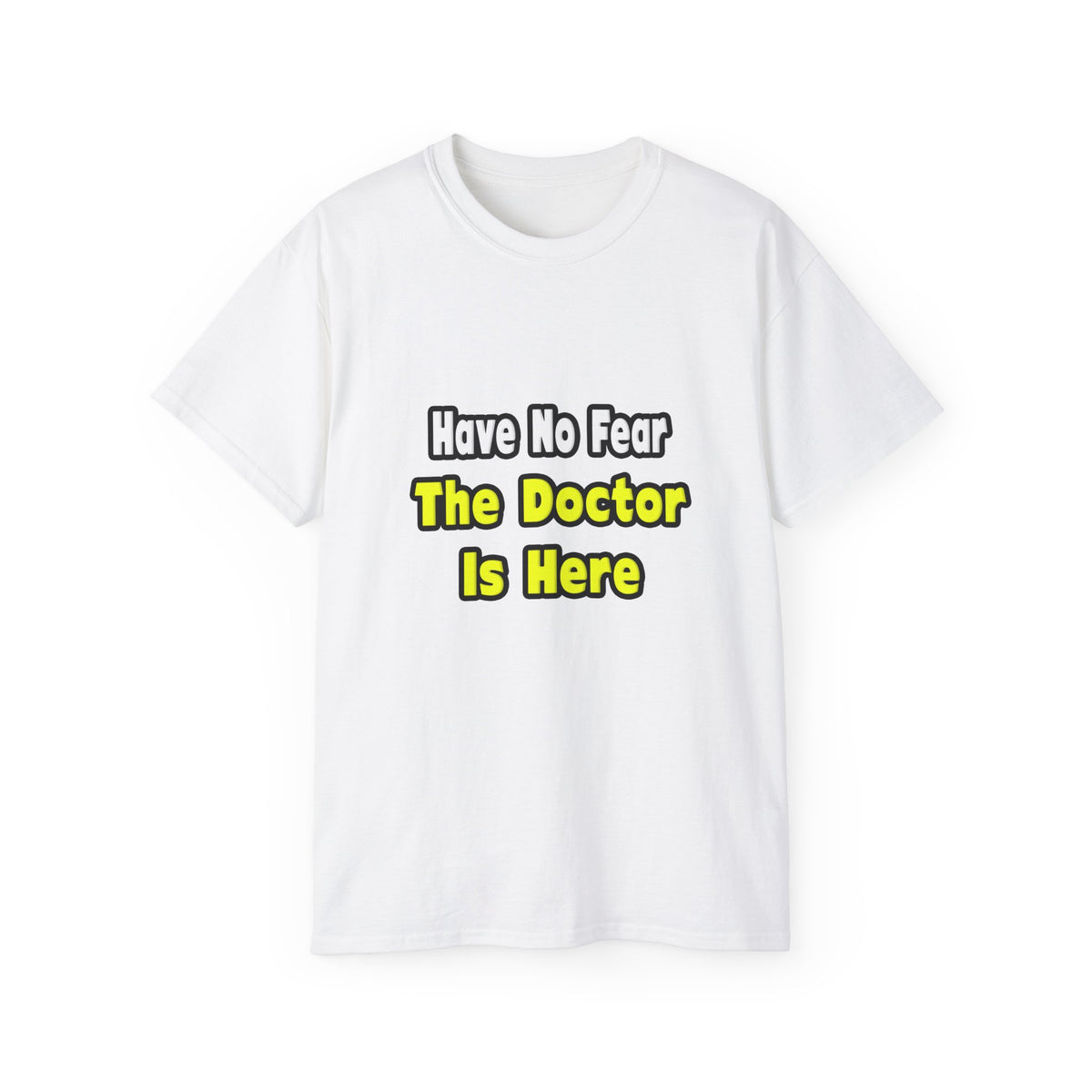 No Fear, The Doctor Is Here - Unisex Ultra Cotton Tee