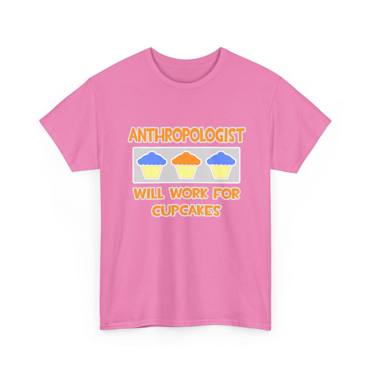 Anthropologist ... Will Work For Cupcakes - Unisex Heavy Cotton Tee