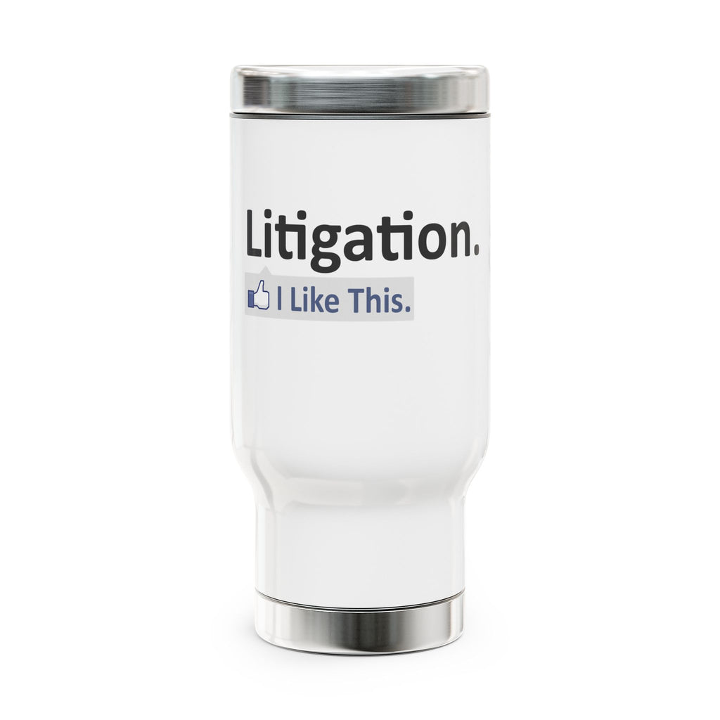Litigation...I Like This - Stainless Steel Travel Mug with Handle, 14oz