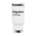 Litigation...I Like This - Stainless Steel Travel Mug with Handle, 14oz