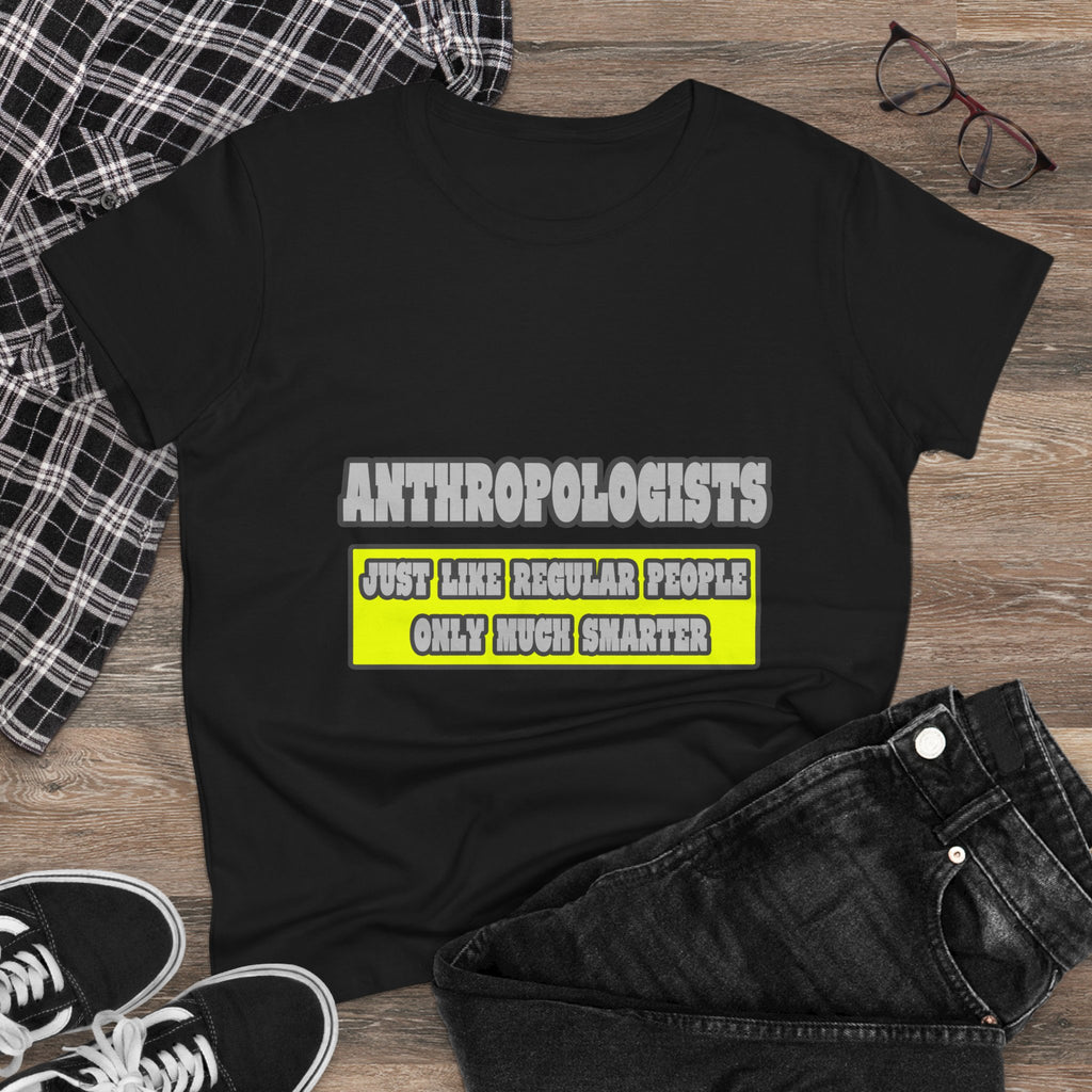 Anthropologists...Much Smarter - Women's Midweight Cotton Tee