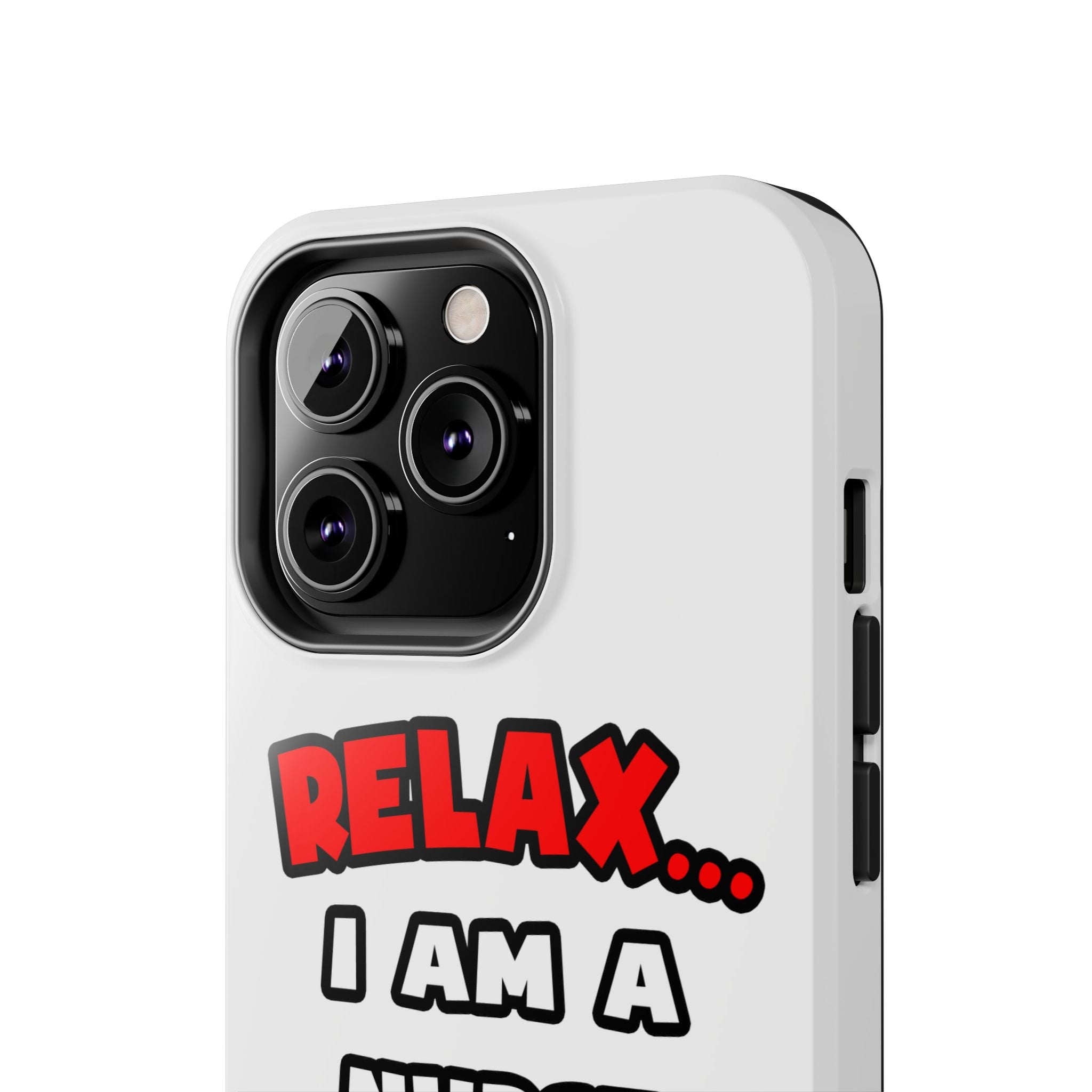 Relax ... I Am A Nurse - Tough Phone Cases