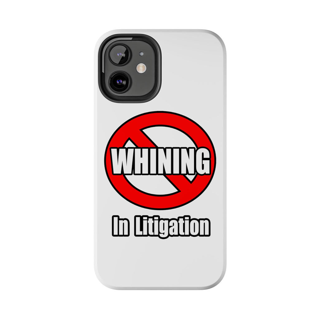 No Whining In Litigation - Tough Phone Cases